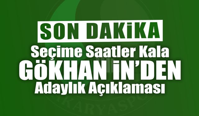 SON DAKİKA: Gökhan İn’den Adaylık Açıklaması