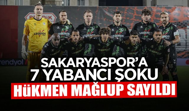 Sakaryaspor’a 7 Yabancı Şoku: Hükmen Mağlup