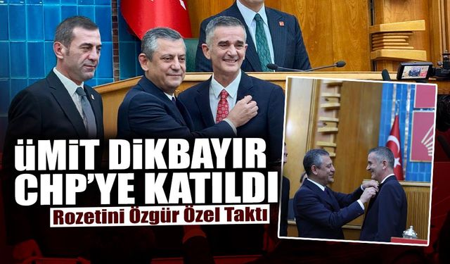 Ümit Dikbayır CHP’ye Katıldı: Rozetini Özgür Özel Taktı!