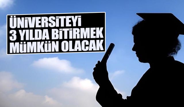 Üniversiteyi 3 Yılda Bitirmek Mümkün Olacak