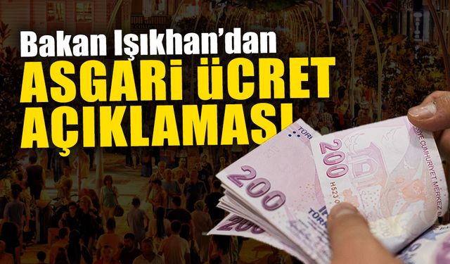 Bakan Işıkhan’dan Asgari Ücret Açıklaması