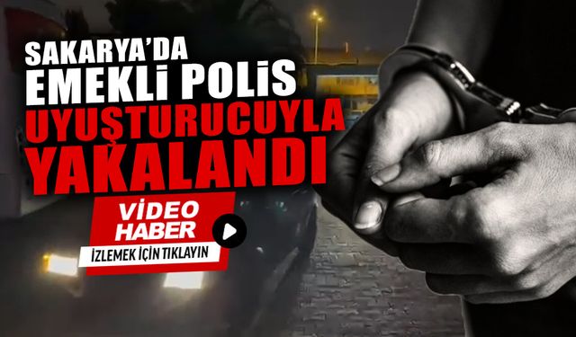 Sakarya’da Emekli Polis Uyuşturucuyla Yakalandı
