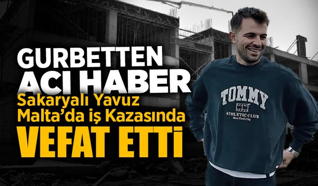 Sakaryalı Yavuz Gurbette İş Kazası Sonucu Hayatını Kaybetti