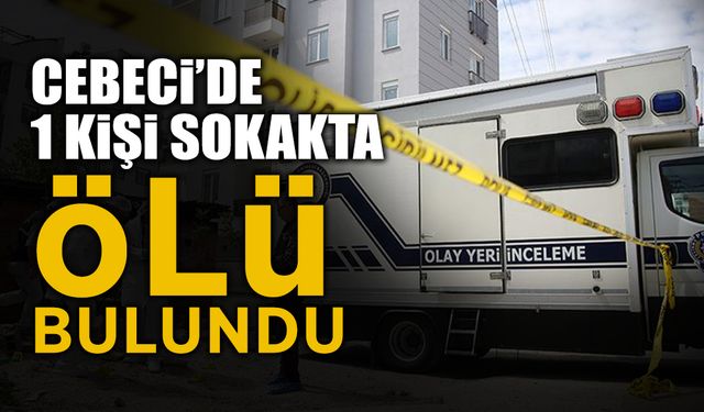 Cebeci'de 1 Kişi Sokakta Ölü Bulundu