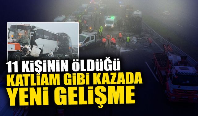 11 Kişinin Öldüğü Katliam Gibi Kazada Yeni Gelişme!