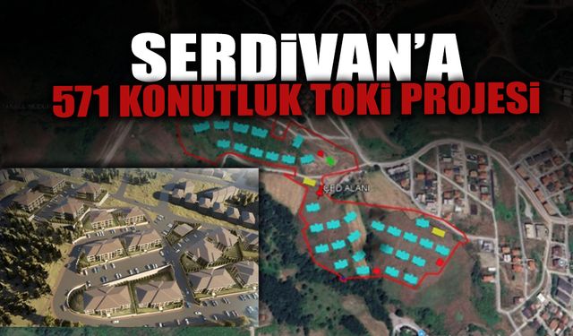 Serdivan'a 571 Konutluk TOKi Projesi!