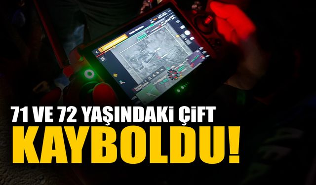 71 ve 72 Yaşındaki Çift Kayboldu!