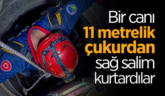 11 Metrelik Çukurdan Kurtardılar