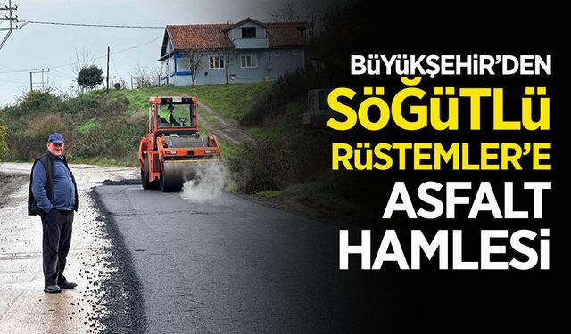 Söğütlü Rüstemler’de Asfalt Seferberliği