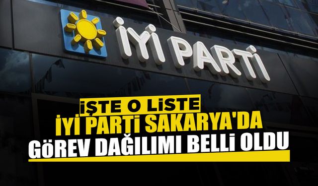 İYİ Parti Sakarya'da Görev Dağılımı Belli Oldu