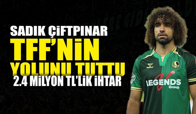 Sadık Çiftpınar TFF'nin Yolunu Tuttu!