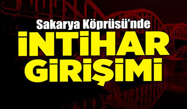 Sakarya Köprüsü'nde İntihar Girişimi!