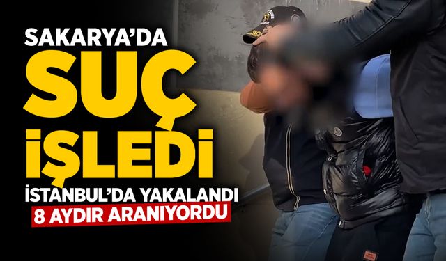 Sakarya'da Suç İşledi İstanbul'da Yakalandı!