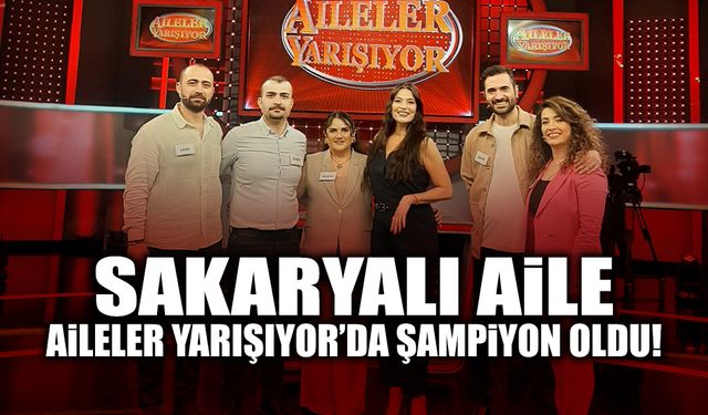 Sakaryalı Aile, Aileler Yarışıyor’da Şampiyon Oldu!