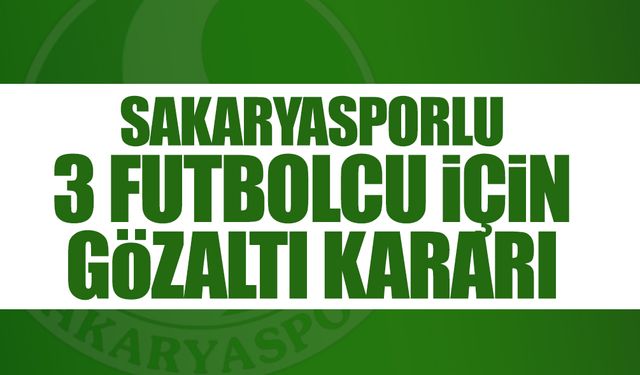 Bahis Operasyonunda Sakaryasporlu 3 İsim İçin Gözaltı!