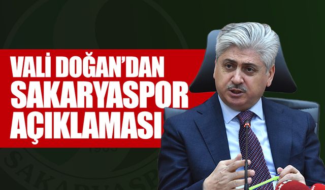 Vali Doğan’dan Sakaryaspor Açıklaması