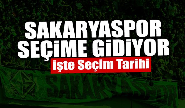 Sakaryaspor Seçime Gidiyor: İşte Seçim Tarihi