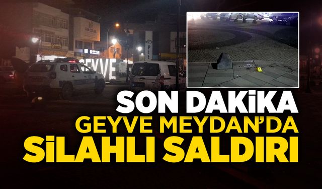 Geyve Meydan’da Silahlı saldırı!