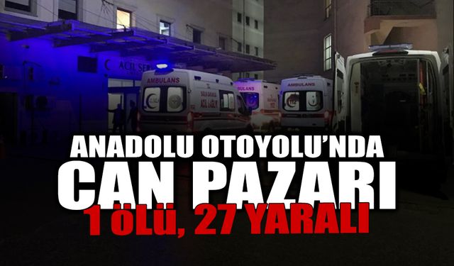 Anadolu Otoyolu’nda Can Pazarı: 1 Ölü 27 Yaralı