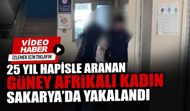 25 Yıl Hapisle Aranan Güney Afrikalı Kadın Yakalandı
