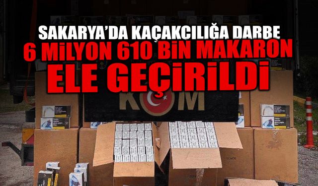 Sakarya’da Kaçakçılığa Darbe: 6 Milyon 610 Bin Makaron Ele Geçirildi!