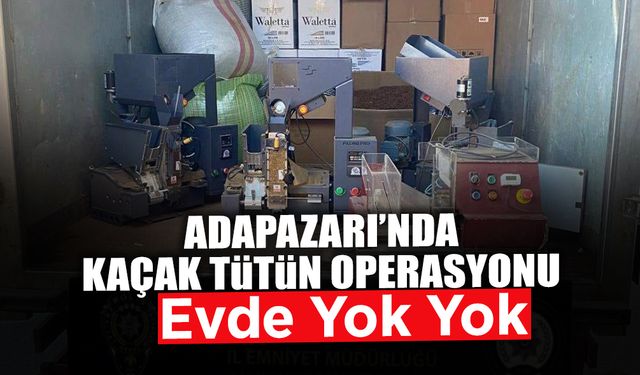 Adapazarı’nda Kaçak Tütün Operasyonu