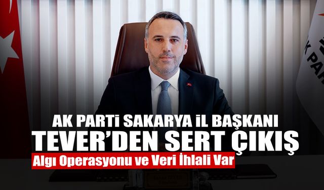 AK Parti Sakarya il Başkanı Tever’den Sert Çıkış