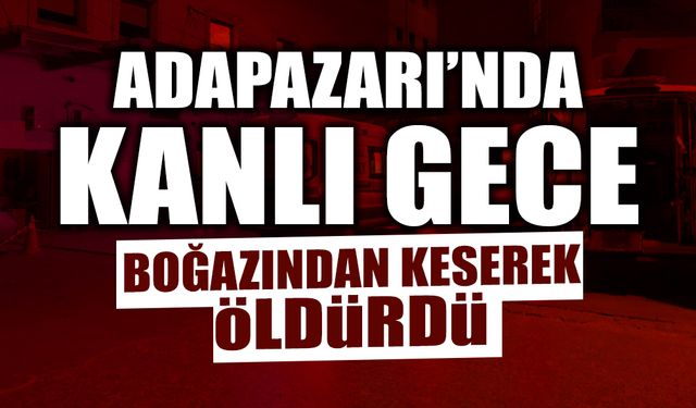 Adapazarı'nda Kan Donduran Olay: Boğazını Kesti!