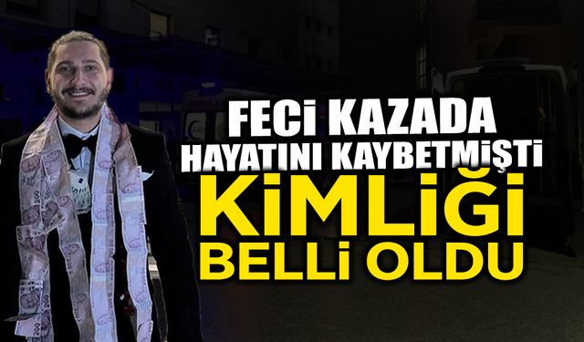 Feci Kazada Hayatını Kaybetmişti: Kimliği Belli Oldu!