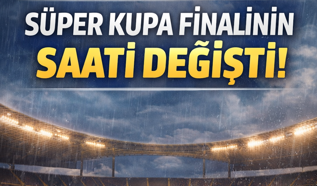 Süper Kupa Maçının Saati Değişti!