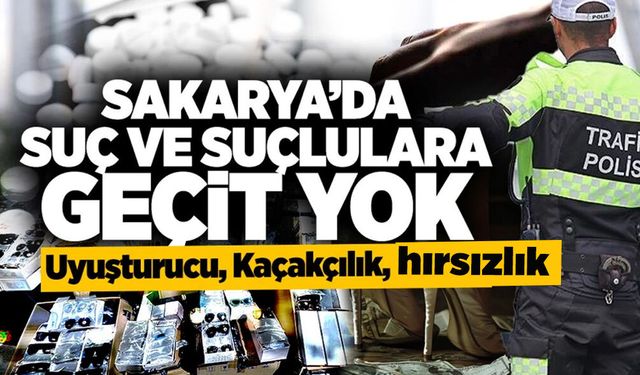Sakarya’da Suçlulara Geçit Yok: 1 Ayda 282 Kaçak Şahıs Yakalandı!