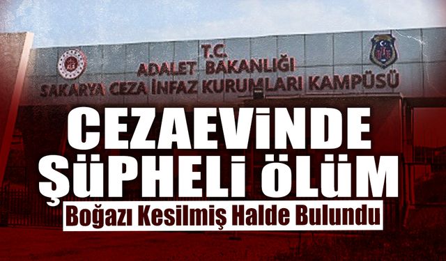 Ferizli Cezaevinde Şüpheli Ölüm!