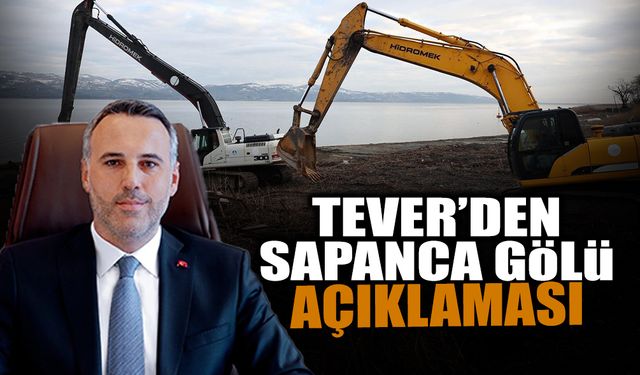 Tever’den Sapanca Gölü Açıklaması!