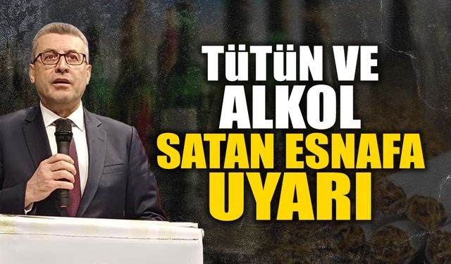 Başkan Akdardağan'dan Tütün ve Alkol Satan Esnafa Uyarı!