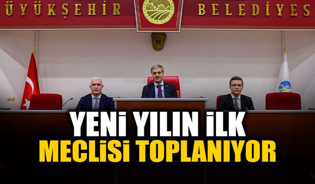 Yeni Yılın İlk Meclisi Toplanıyor