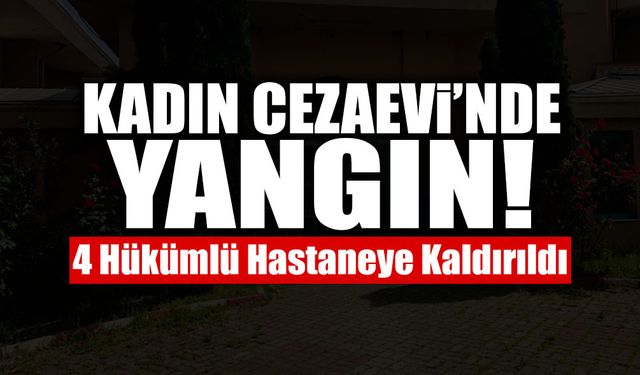 Hendek Kadın Cezaevi’nde Yangın!