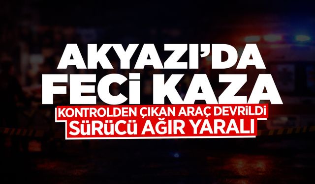 Akyazı’da Kaza: Sürücü Ağır Yaralandı