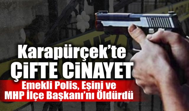 Emekli Polis, Eşini ve İlçe Başkanı’nı Öldürdü!