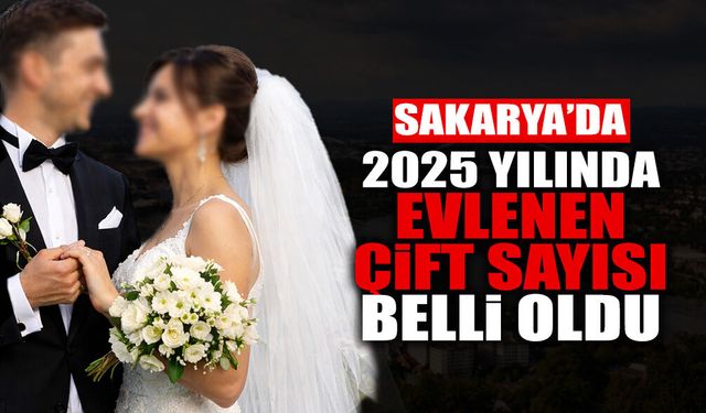 Sakarya'da 2025 Yılında Evlenen Çift Sayısı Belli Oldu