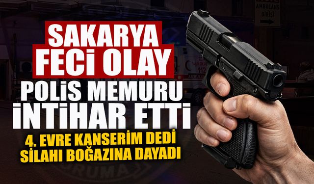 Sakarya'da Feci Olay: Polis Canına Kıydı!