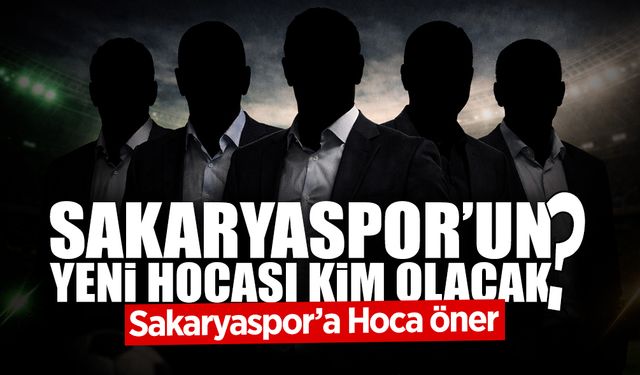 Sakaryaspor'un Yeni Hocası Kim Olacak?