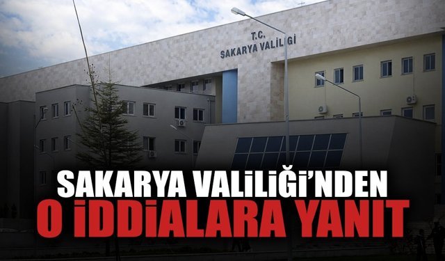 Sakarya Valiliği'nden O İddialara Yanıt!