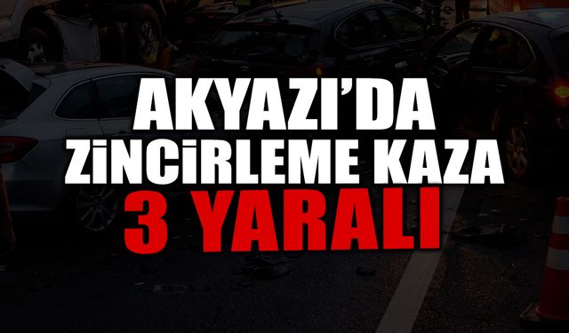 Akyazı’da Zincirleme Trafik Kazası: 3 Yaralı