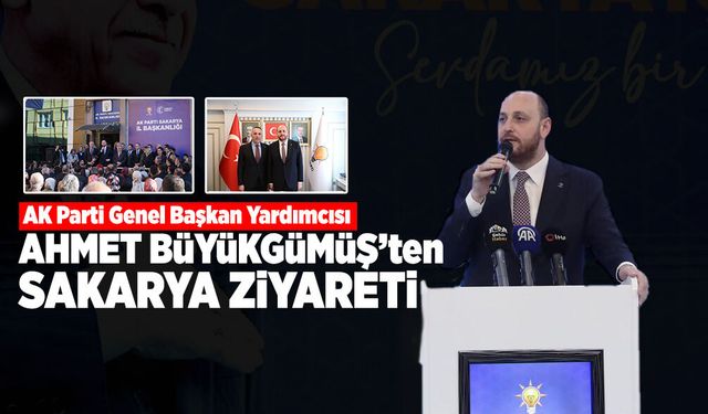 Ahmet Büyükgümüş’ten Sakarya Ziyareti