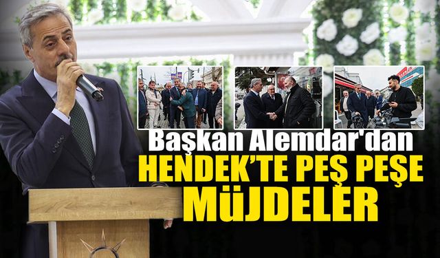 Başkan Yusuf Alemdar'dan Hendek’te Peş Peşe Müjdeler