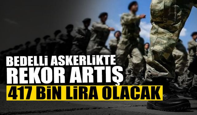 Bedelli Askerlikte Yeni Hesap: Ücret 417 Bin Liraya Dayandı
