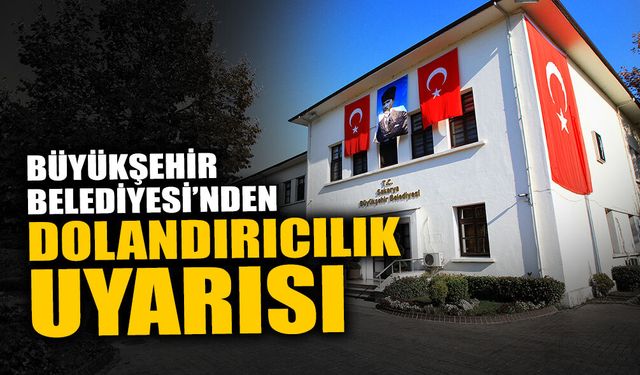 Büyükşehir Belediyesi’nden Dolandırıcılık Uyarısı