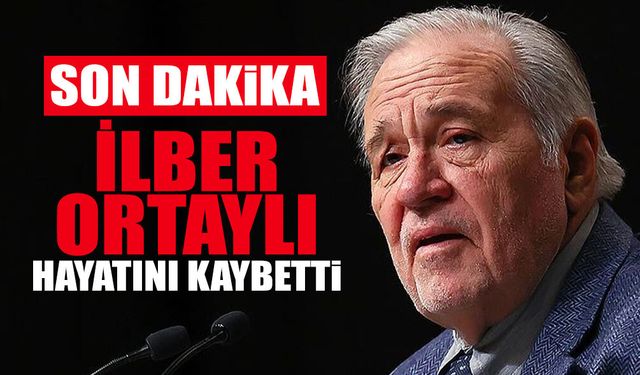 SON DAKİKA: İlber Ortaylı Hayatını Kaybetti!