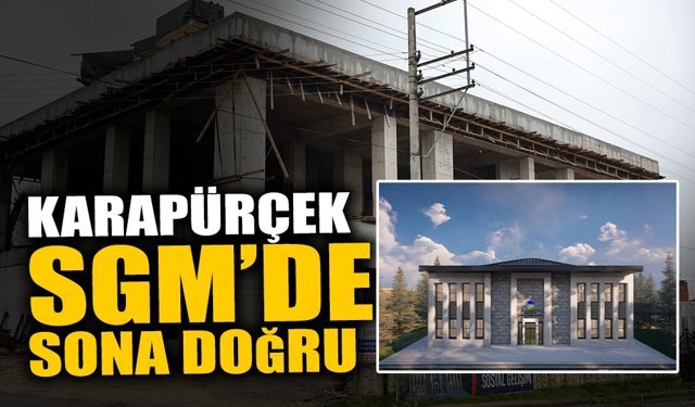Karapürçek SGM’de Sona Doğru