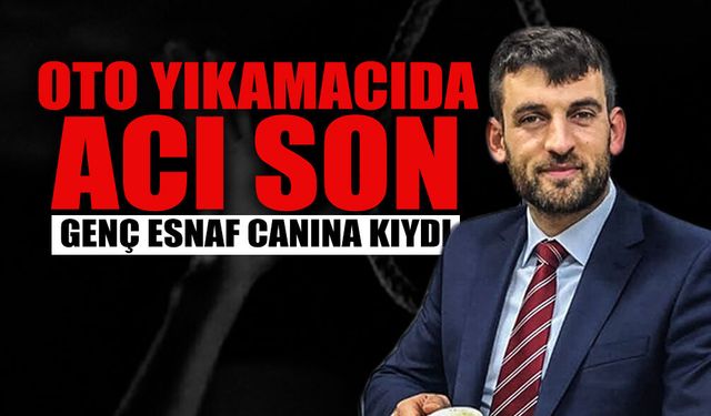 Oto Yıkamacıda Acı Son: Genç Esnaf Yaşamına Son Verdi!